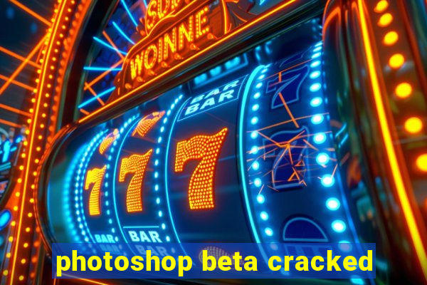 photoshop beta cracked